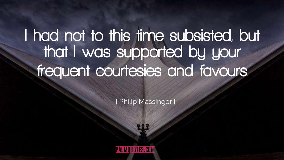 Philip Massinger Quotes: I had not to this