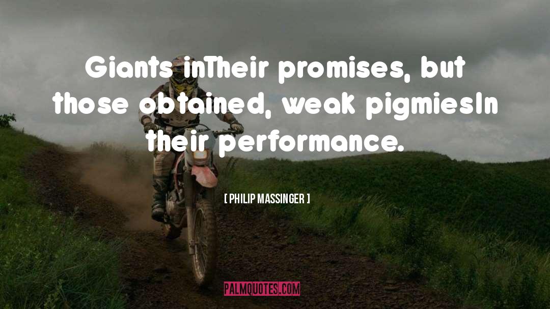 Philip Massinger Quotes: Giants in<br>Their promises, but those