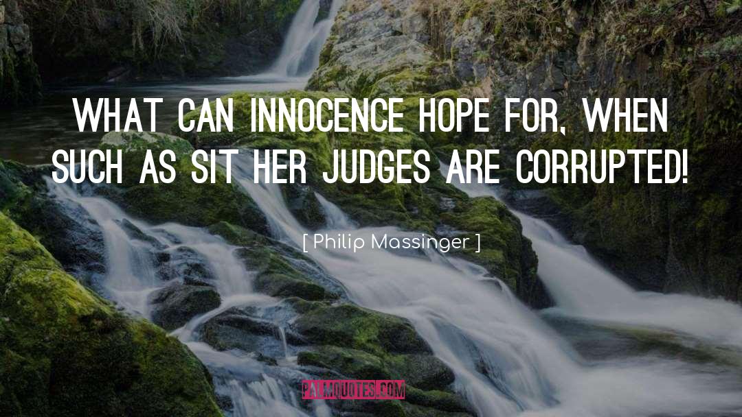 Philip Massinger Quotes: What can innocence hope for,