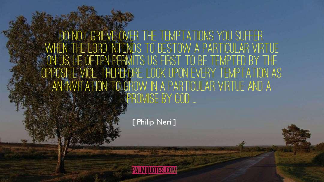 Philip Neri Quotes: Do not grieve over the