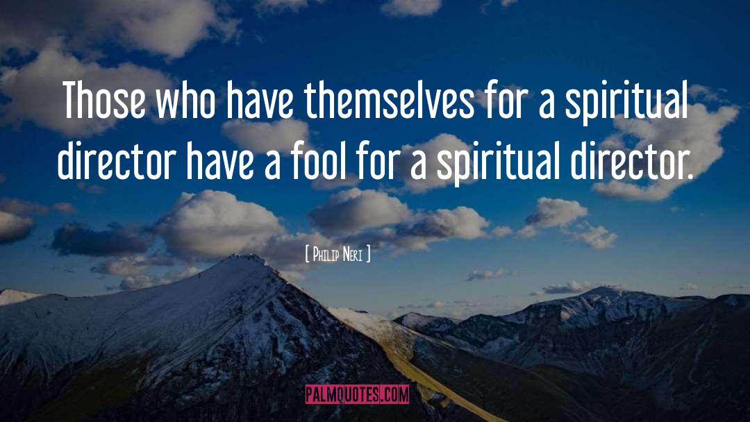 Philip Neri Quotes: Those who have themselves for
