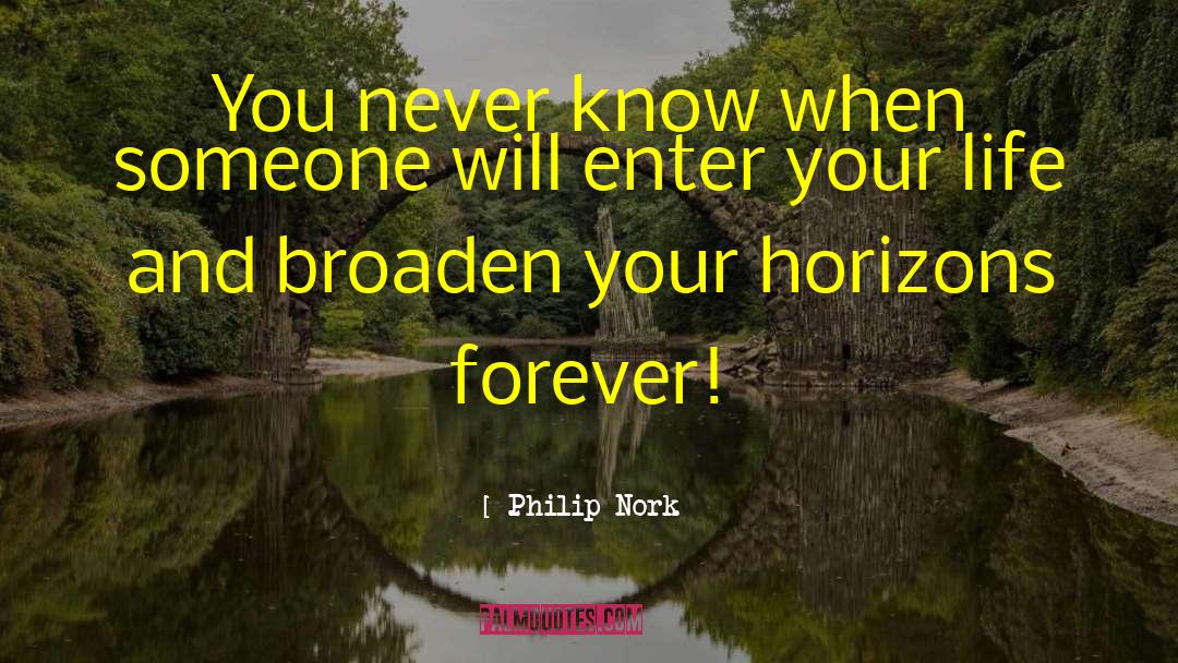 Philip Nork Quotes: You never know when someone