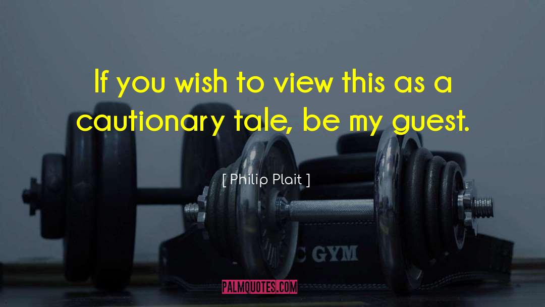 Philip Plait Quotes: If you wish to view