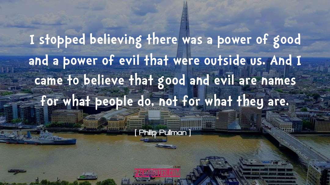 Philip Pullman Quotes: I stopped believing there was