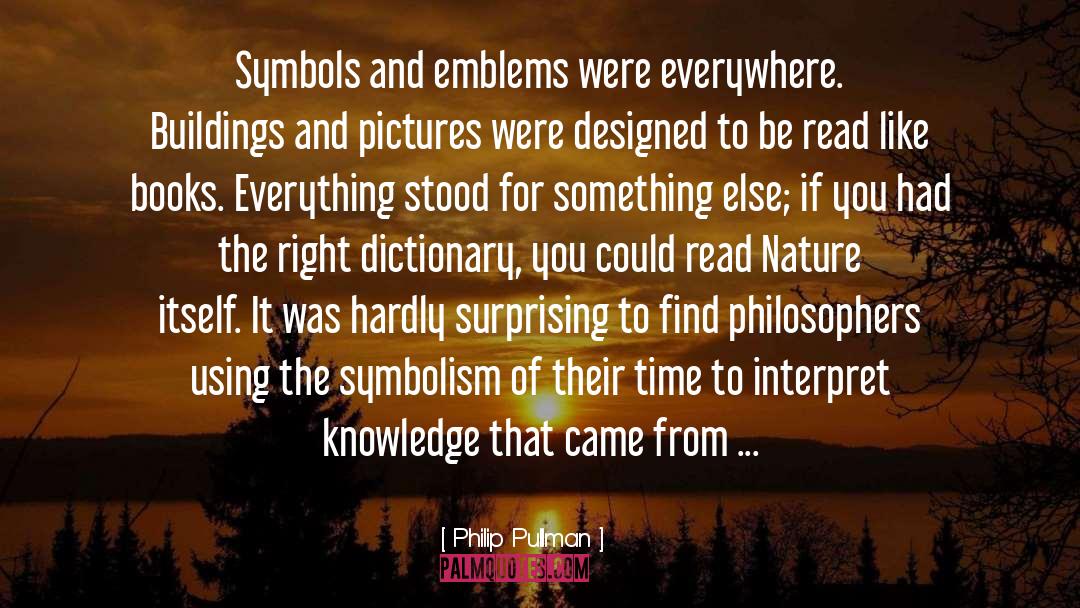 Philip Pullman Quotes: Symbols and emblems were everywhere.