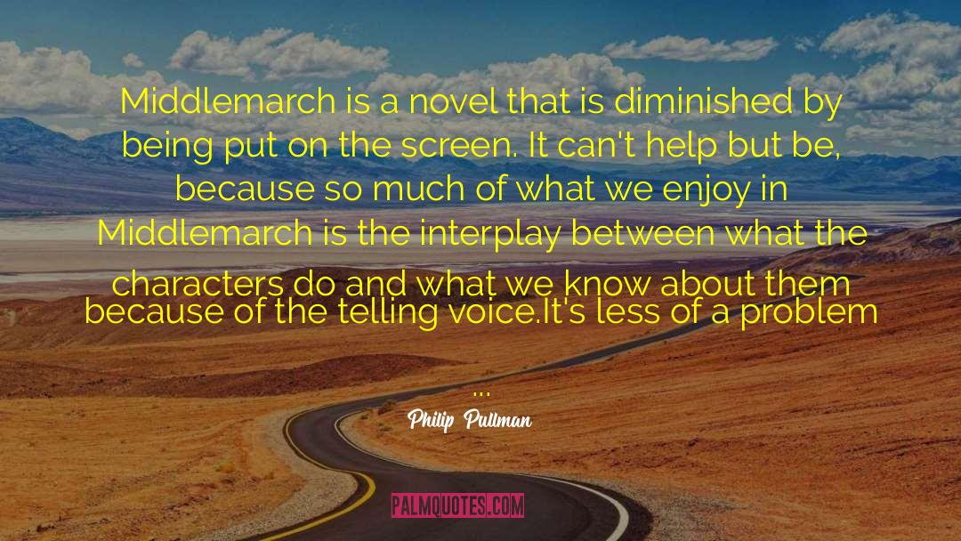 Philip Pullman Quotes: Middlemarch is a novel that