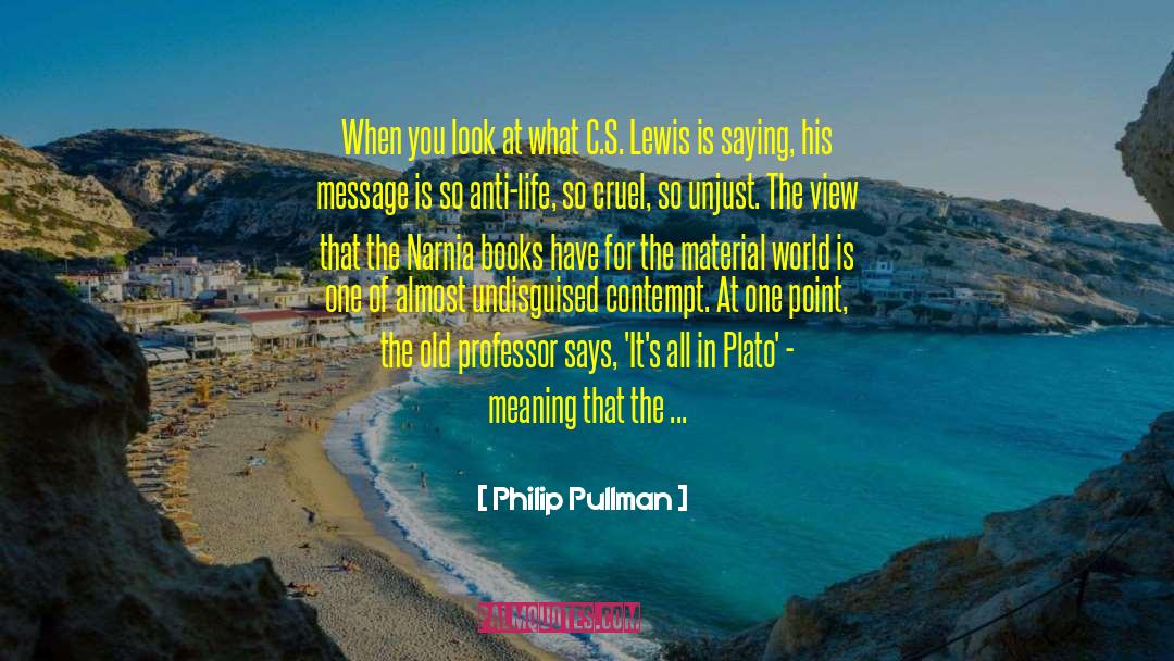 Philip Pullman Quotes: When you look at what