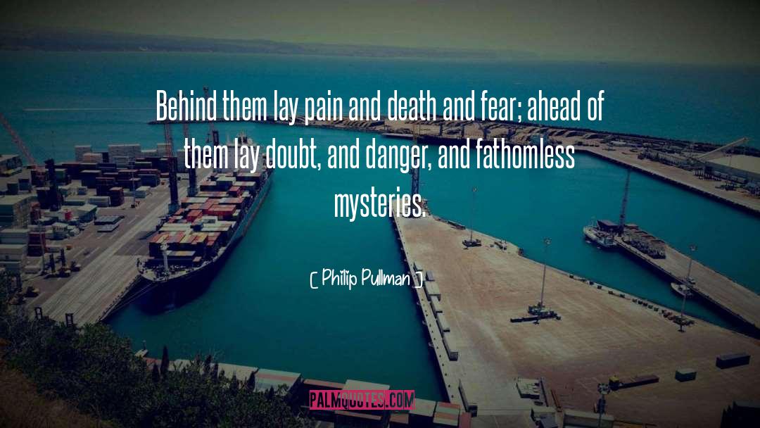 Philip Pullman Quotes: Behind them lay pain and