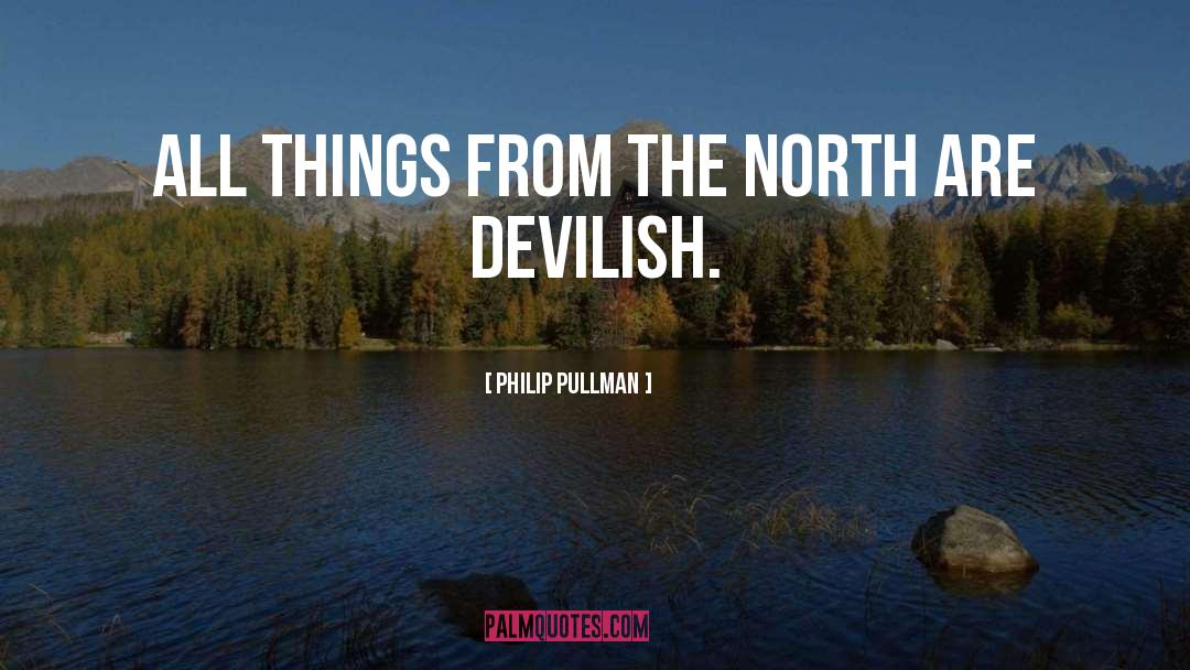 Philip Pullman Quotes: All things from the north