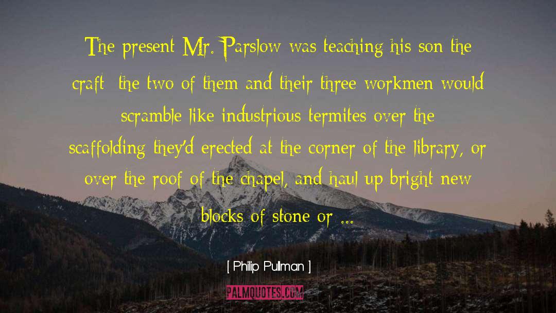 Philip Pullman Quotes: The present Mr. Parslow was