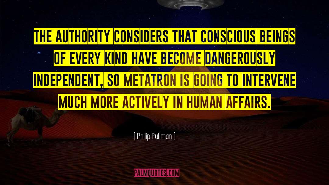 Philip Pullman Quotes: The Authority considers that conscious