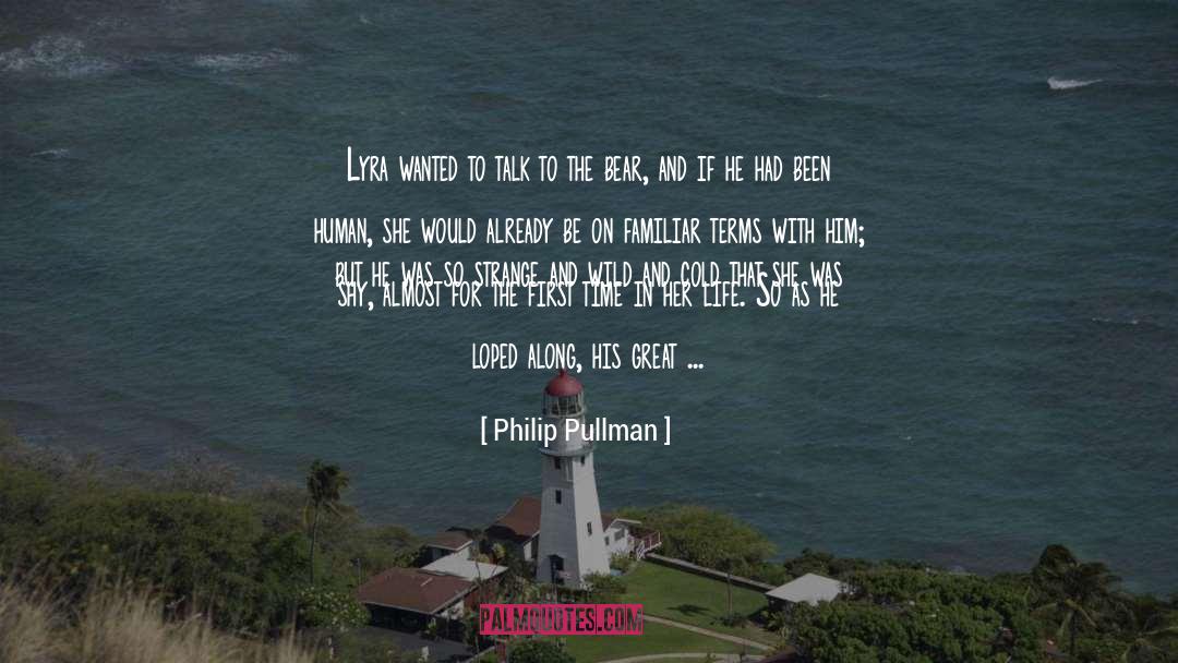 Philip Pullman Quotes: Lyra wanted to talk to