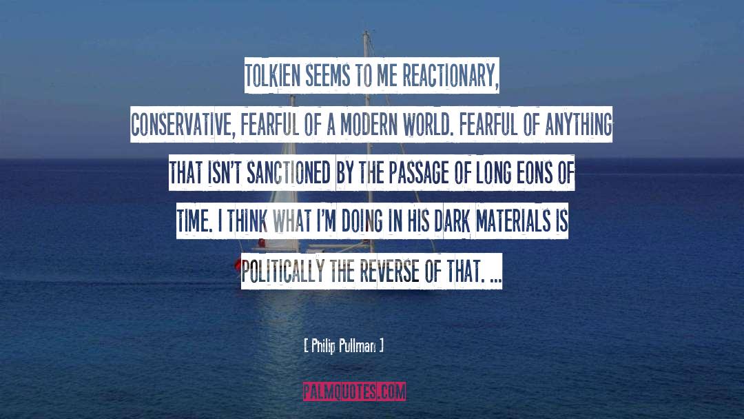 Philip Pullman Quotes: Tolkien seems to me reactionary,
