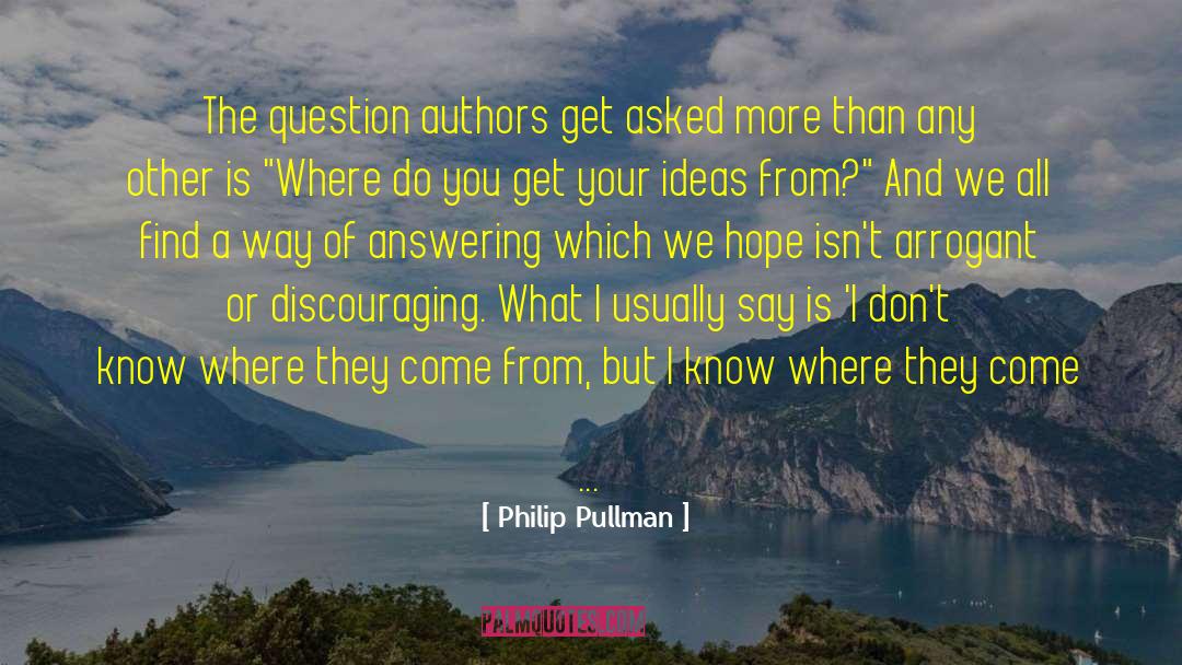 Philip Pullman Quotes: The question authors get asked