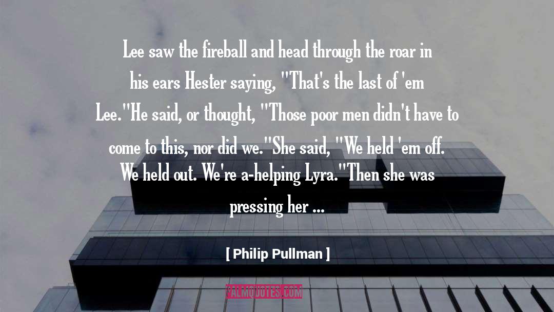 Philip Pullman Quotes: Lee saw the fireball and
