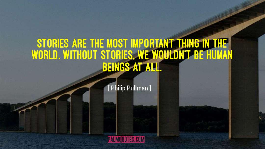 Philip Pullman Quotes: Stories are the most important