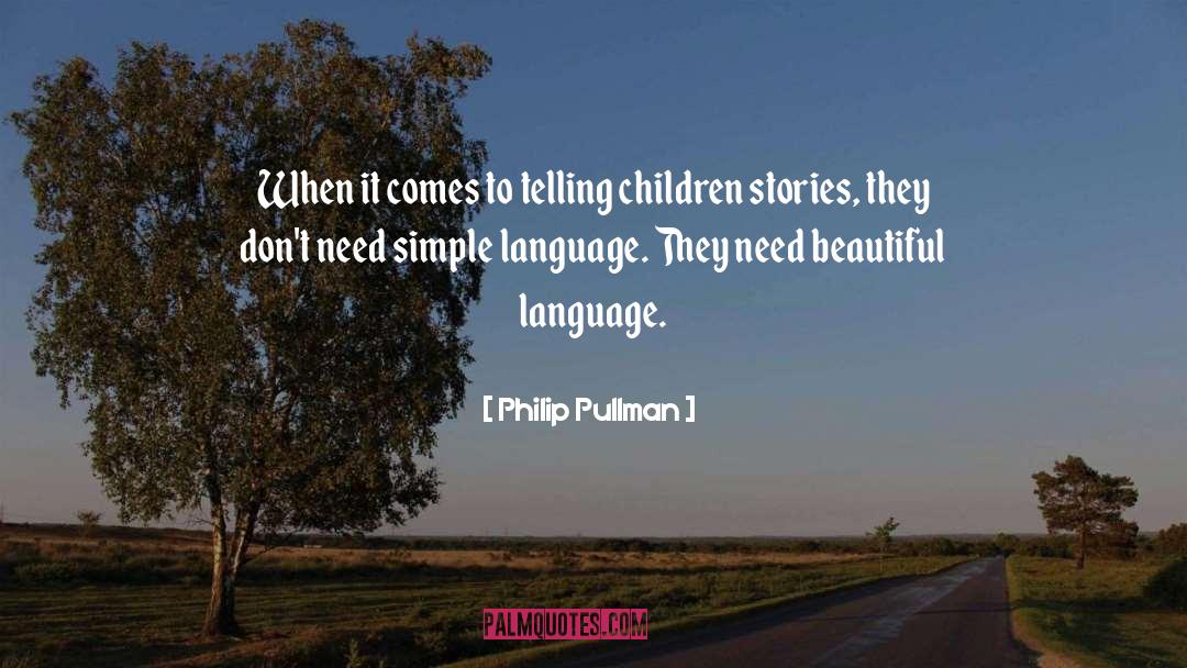 Philip Pullman Quotes: When it comes to telling