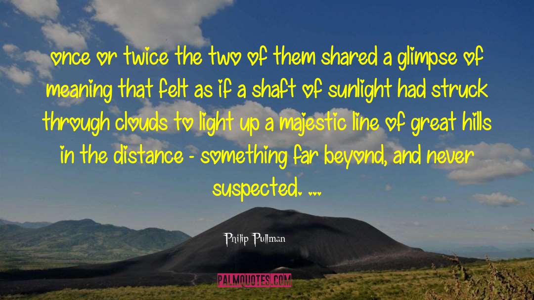 Philip Pullman Quotes: once or twice the two