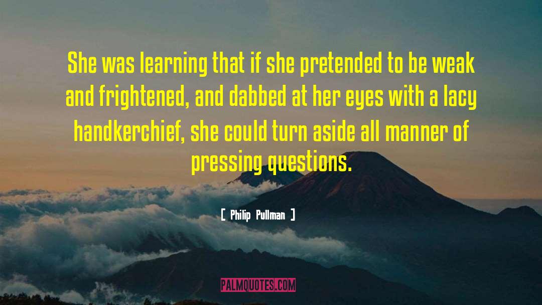 Philip Pullman Quotes: She was learning that if