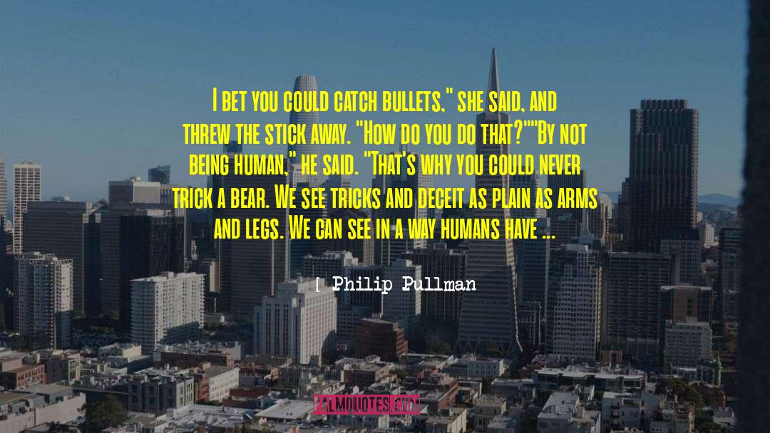 Philip Pullman Quotes: I bet you could catch