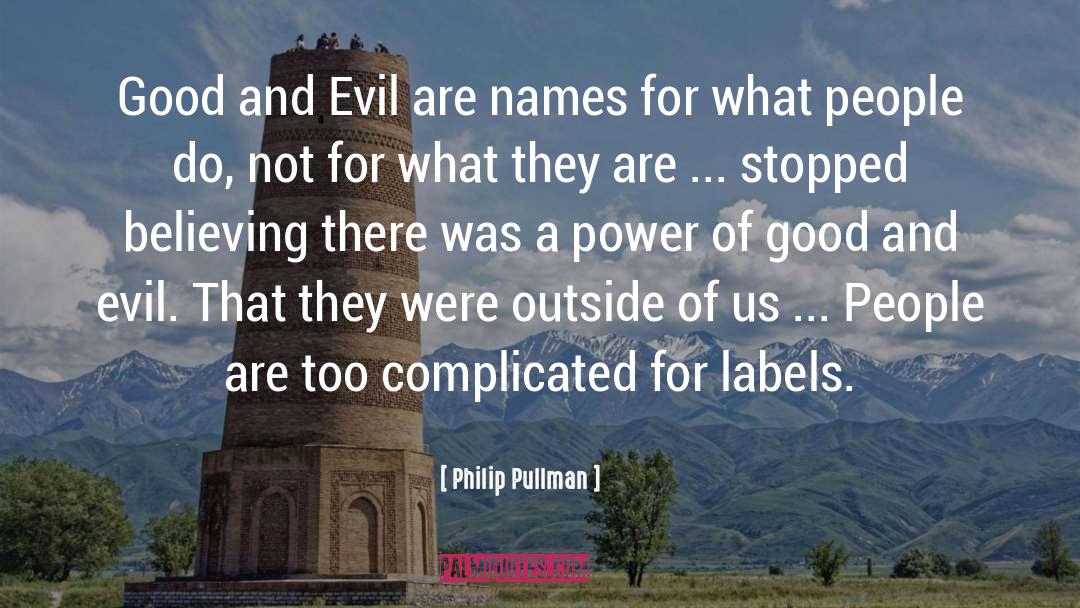 Philip Pullman Quotes: Good and Evil are names