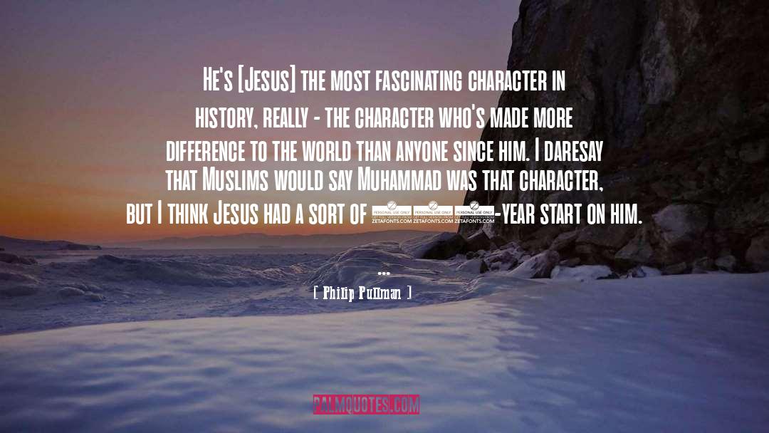 Philip Pullman Quotes: He's [Jesus] the most fascinating