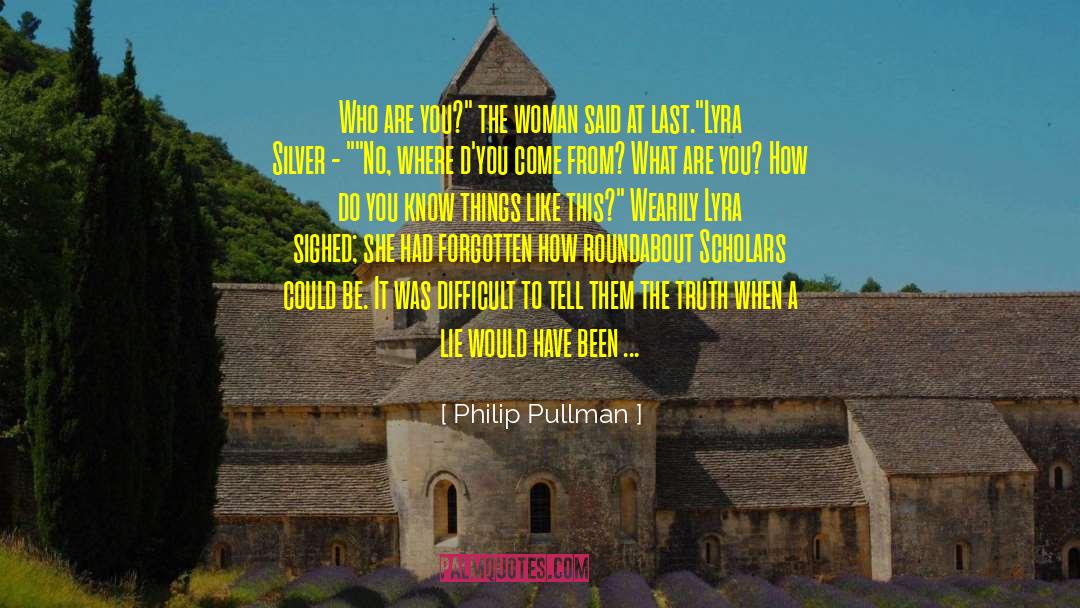 Philip Pullman Quotes: Who are you?