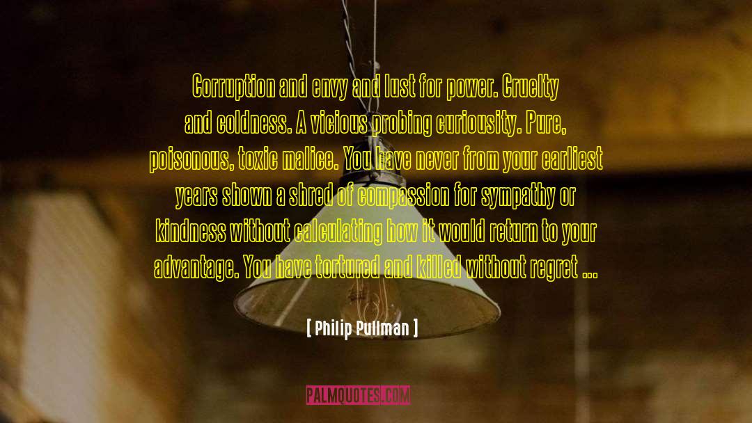 Philip Pullman Quotes: Corruption and envy and lust