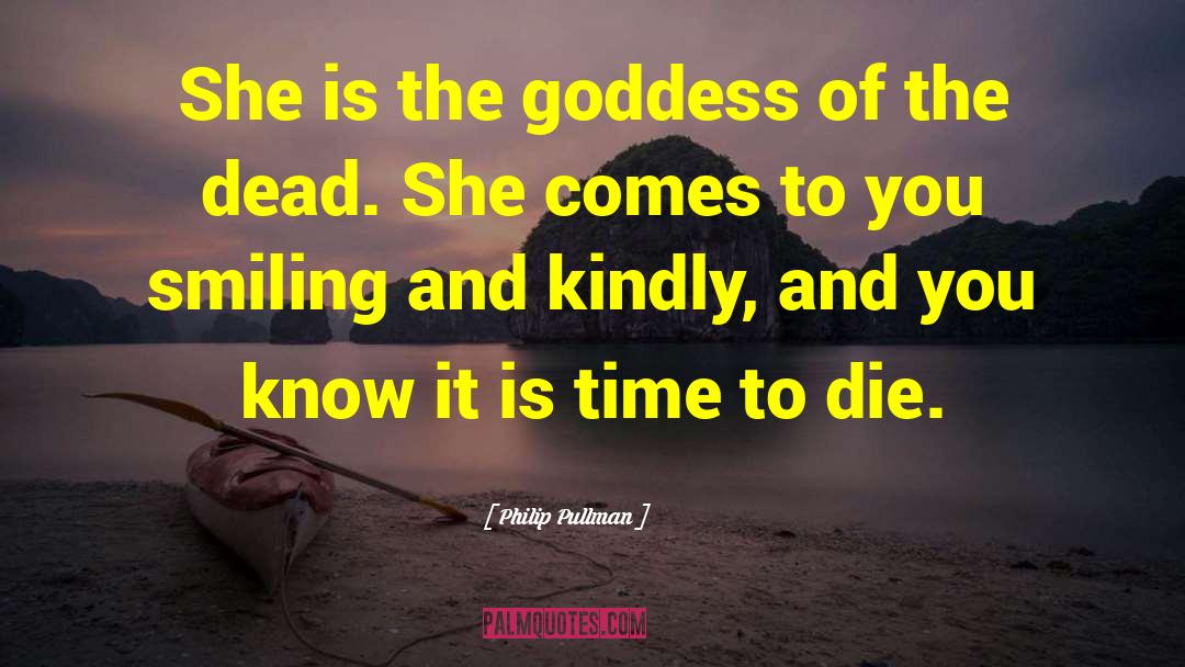 Philip Pullman Quotes: She is the goddess of