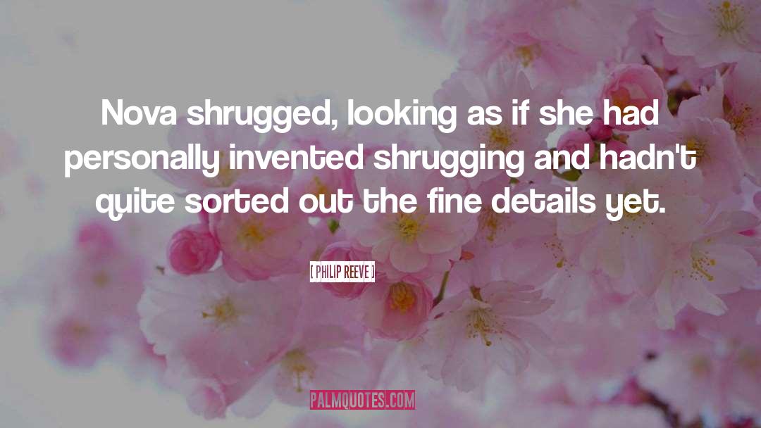 Philip Reeve Quotes: Nova shrugged, looking as if