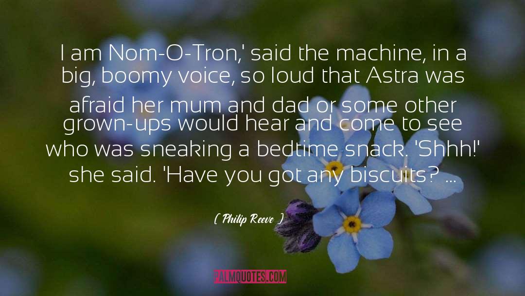 Philip Reeve Quotes: I am Nom-O-Tron,' said the