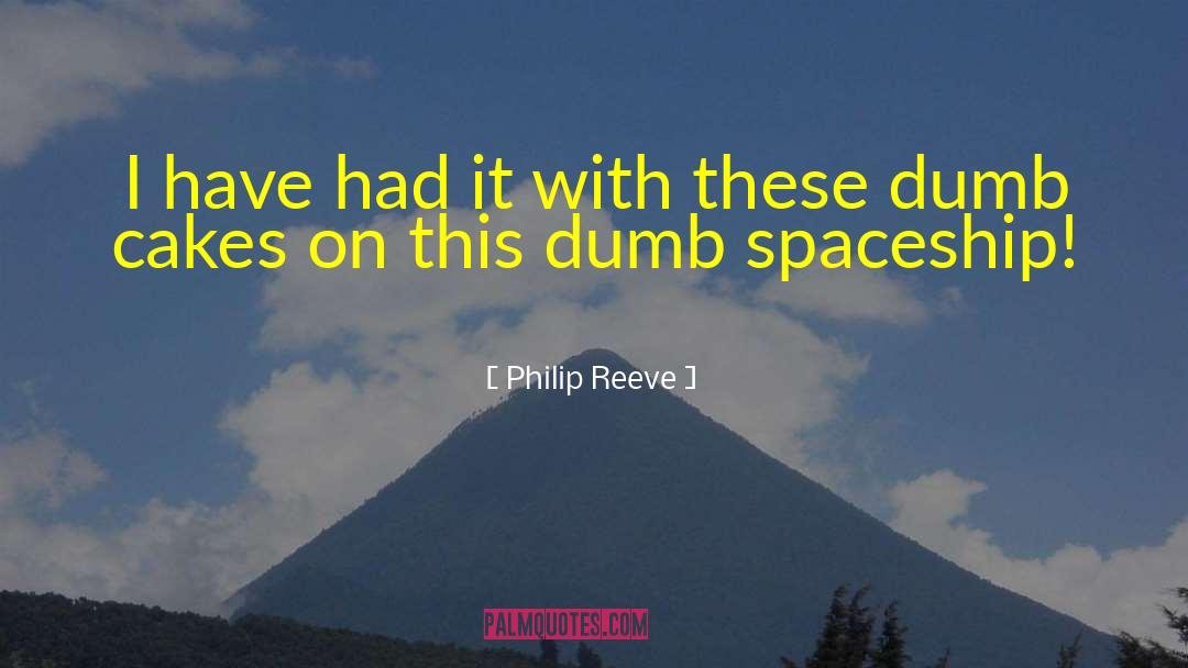 Philip Reeve Quotes: I have had it with