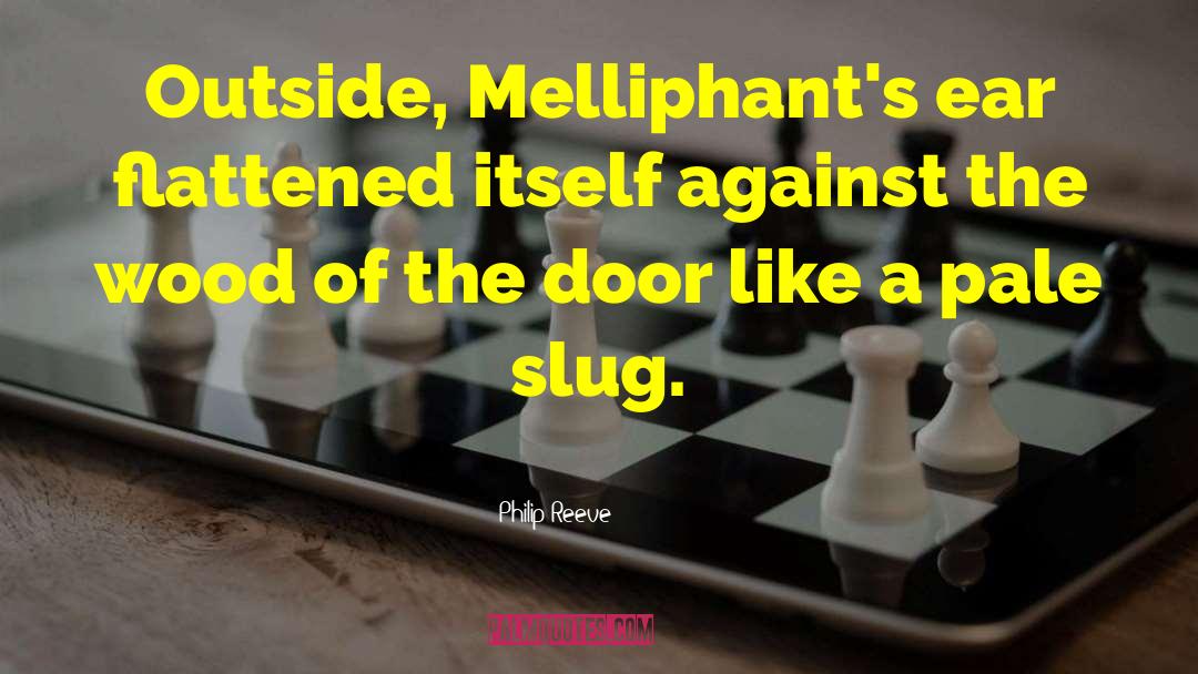 Philip Reeve Quotes: Outside, Melliphant's ear flattened itself