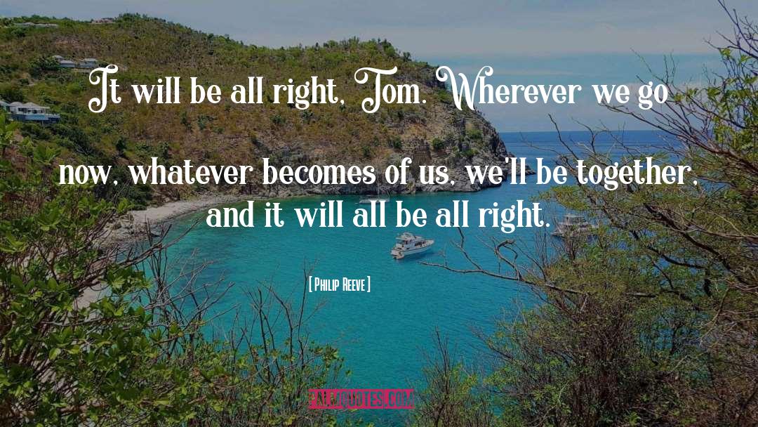 Philip Reeve Quotes: It will be all right,