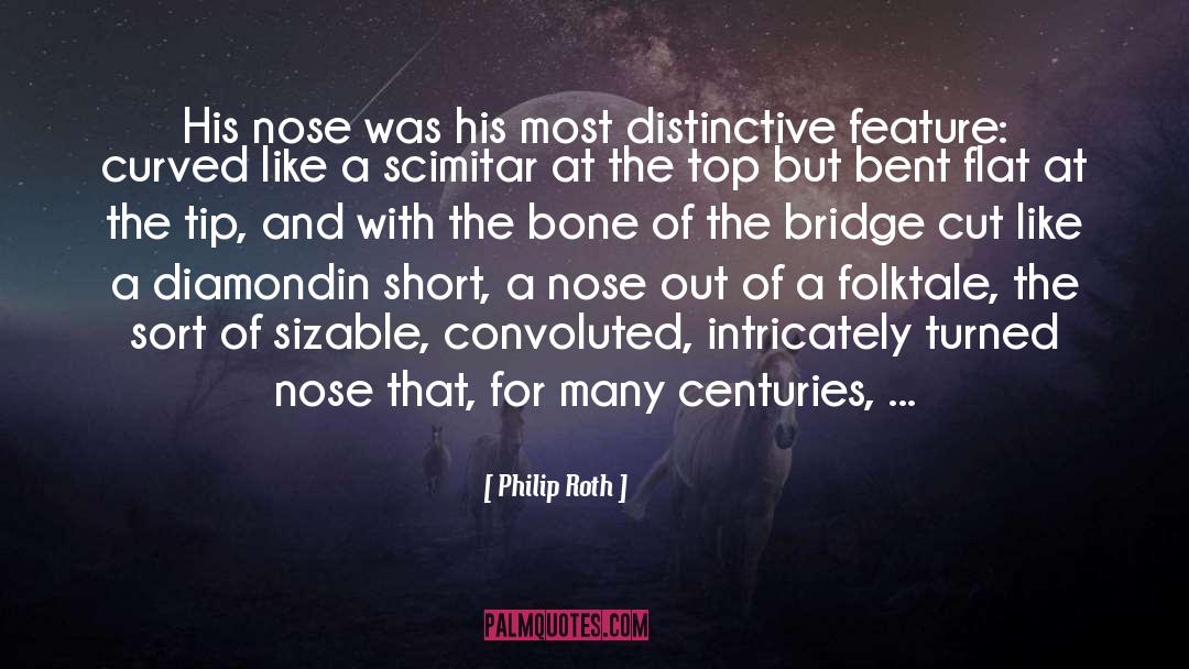 Philip Roth Quotes: His nose was his most