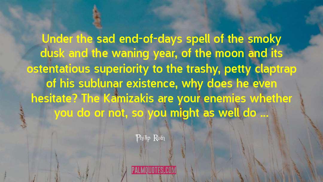 Philip Roth Quotes: Under the sad end-of-days spell