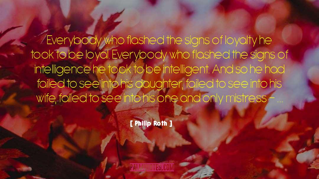 Philip Roth Quotes: Everybody who flashed the signs