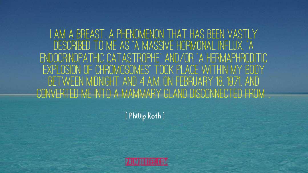 Philip Roth Quotes: I am a breast. A