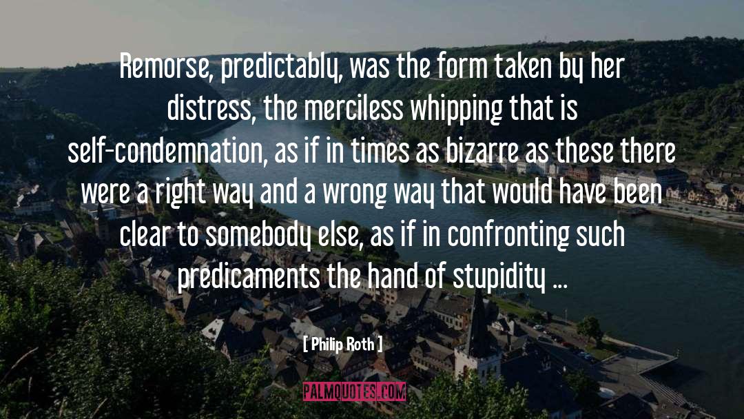 Philip Roth Quotes: Remorse, predictably, was the form