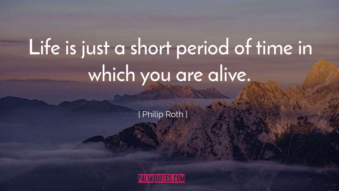 Philip Roth Quotes: Life is just a short