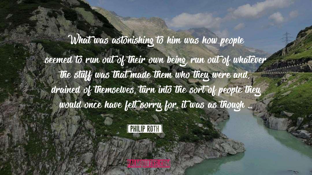 Philip Roth Quotes: What was astonishing to him