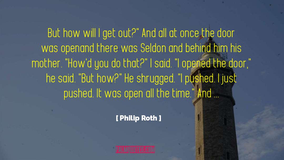 Philip Roth Quotes: But how will I get