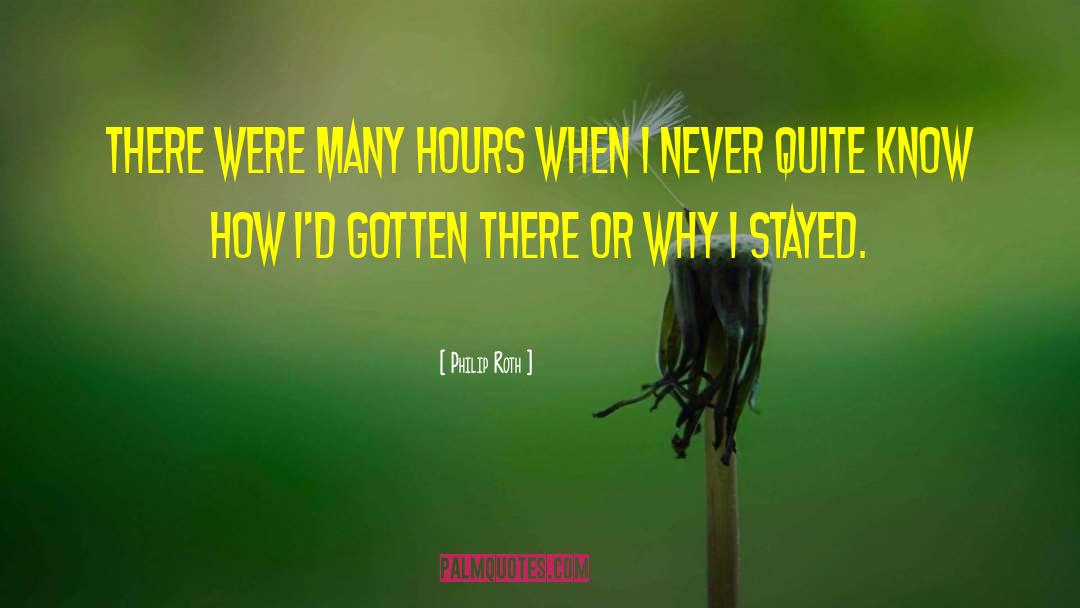 Philip Roth Quotes: There were many hours when