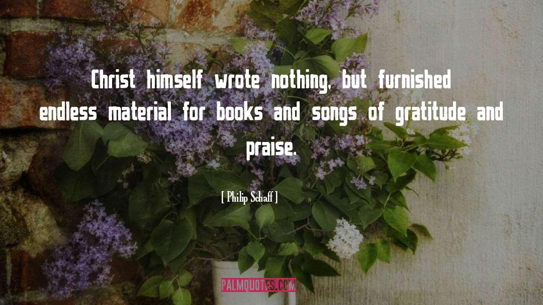 Philip Schaff Quotes: Christ himself wrote nothing, but