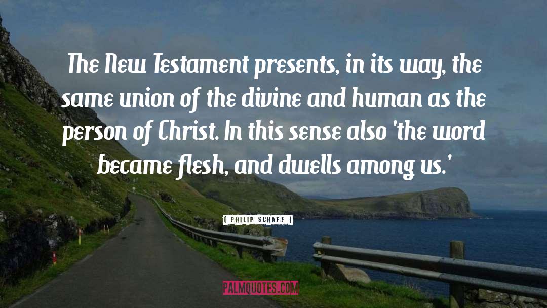 Philip Schaff Quotes: The New Testament presents, in