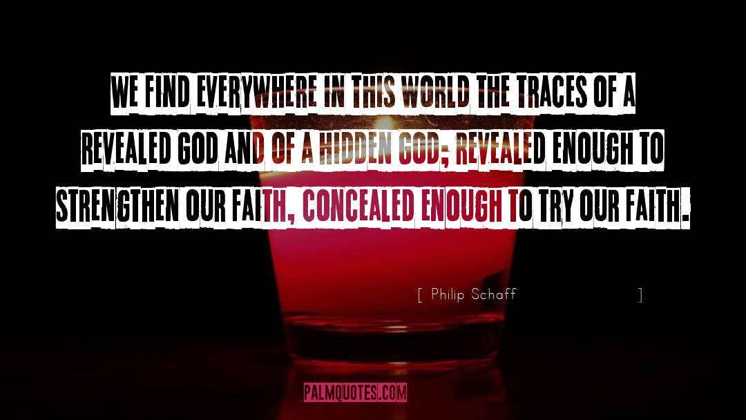 Philip Schaff Quotes: We find everywhere in this