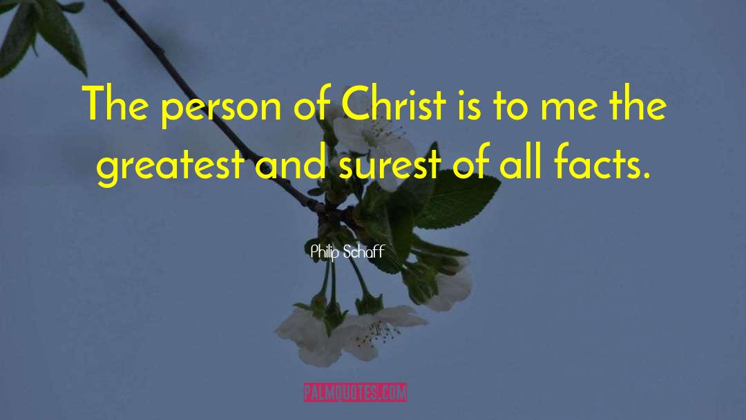 Philip Schaff Quotes: The person of Christ is