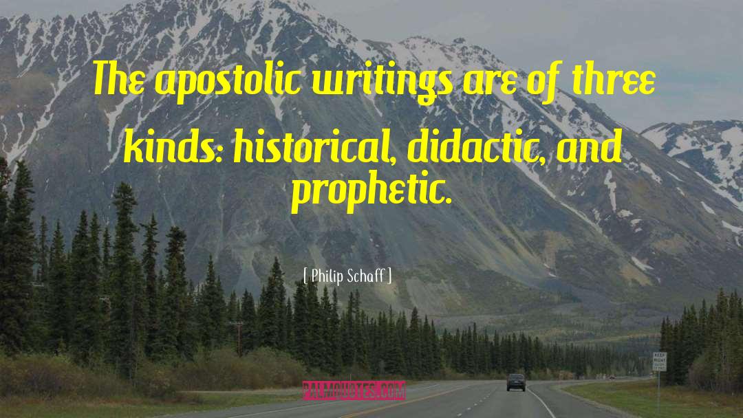 Philip Schaff Quotes: The apostolic writings are of