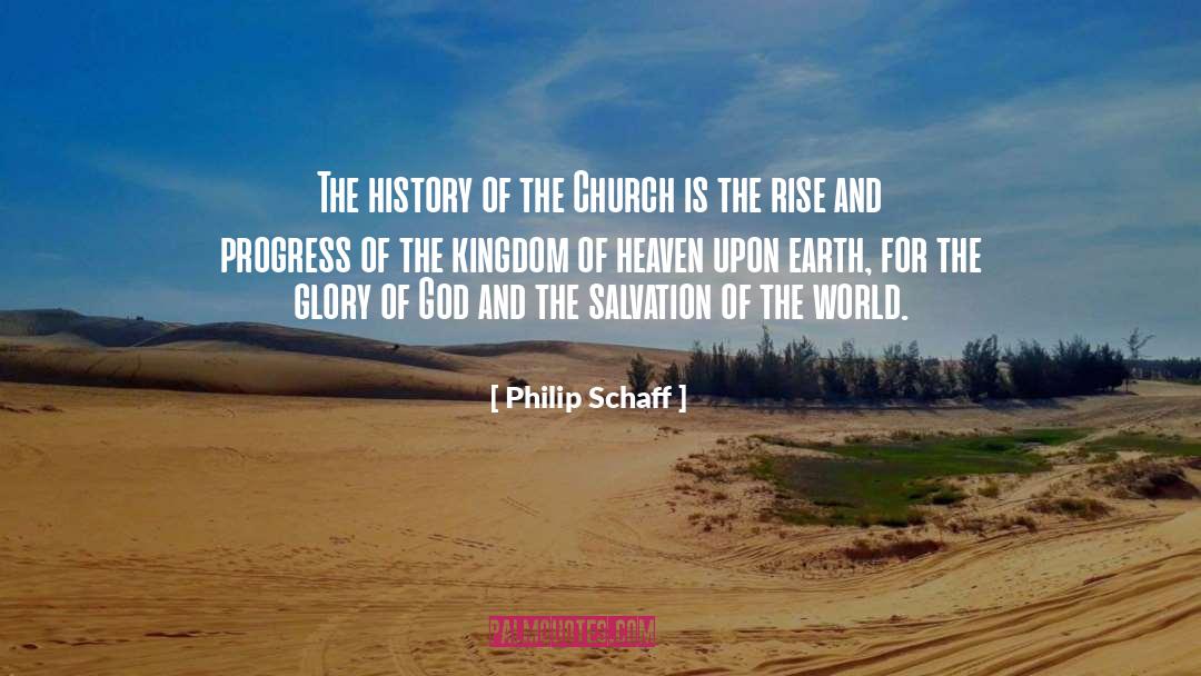 Philip Schaff Quotes: The history of the Church
