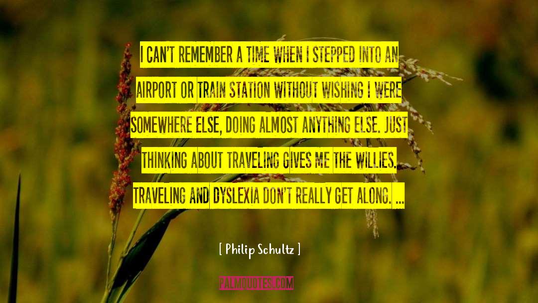 Philip Schultz Quotes: I can't remember a time